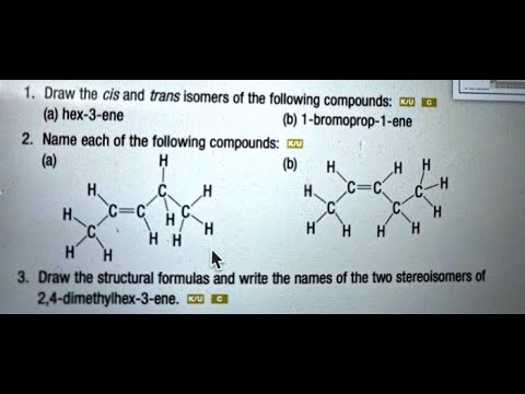 [Chemistry] Draw the cis and trans isomers of the following compounds a hex 3 ene b 1 bromoprop 1