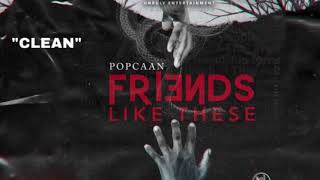 POPCAAN ~ FRIENDS LIKE THESE (Clean Edit)