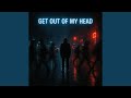 Get Out Of My Head