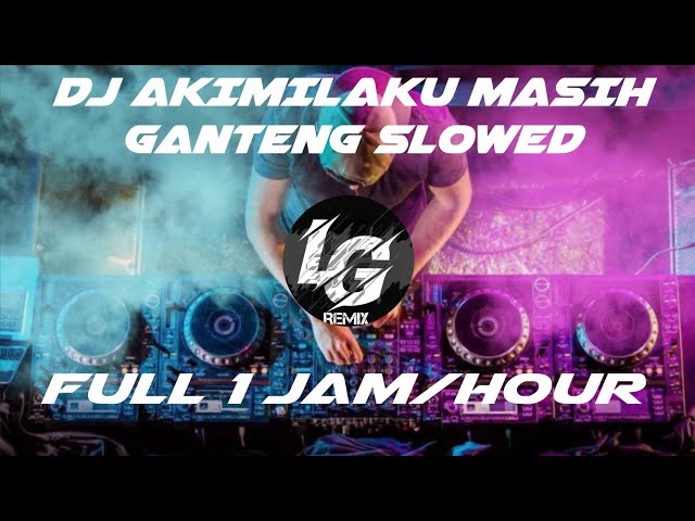 [DJ AKIMILAKU MASIH GANTENG SLOWED] Full 1 jam/hour class=