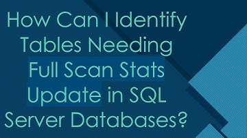 How Can I Identify Tables Needing Full Scan Stats Update in SQL Server Databases?