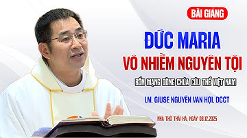 BÀI GIẢNG ĐỨC MẸ MARIA VÔ NHIỄM NGUYÊN TỘI - LM GIUSE NGUYỄN VĂN HỘI, DCCT
