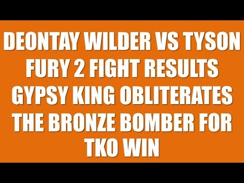 deontay wilder vs tyson fury 2 fight results gypsy king obliterates the bronze bomber for tko win