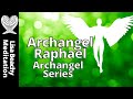 Archangel Raphael - Guided Meditation Archangel Series