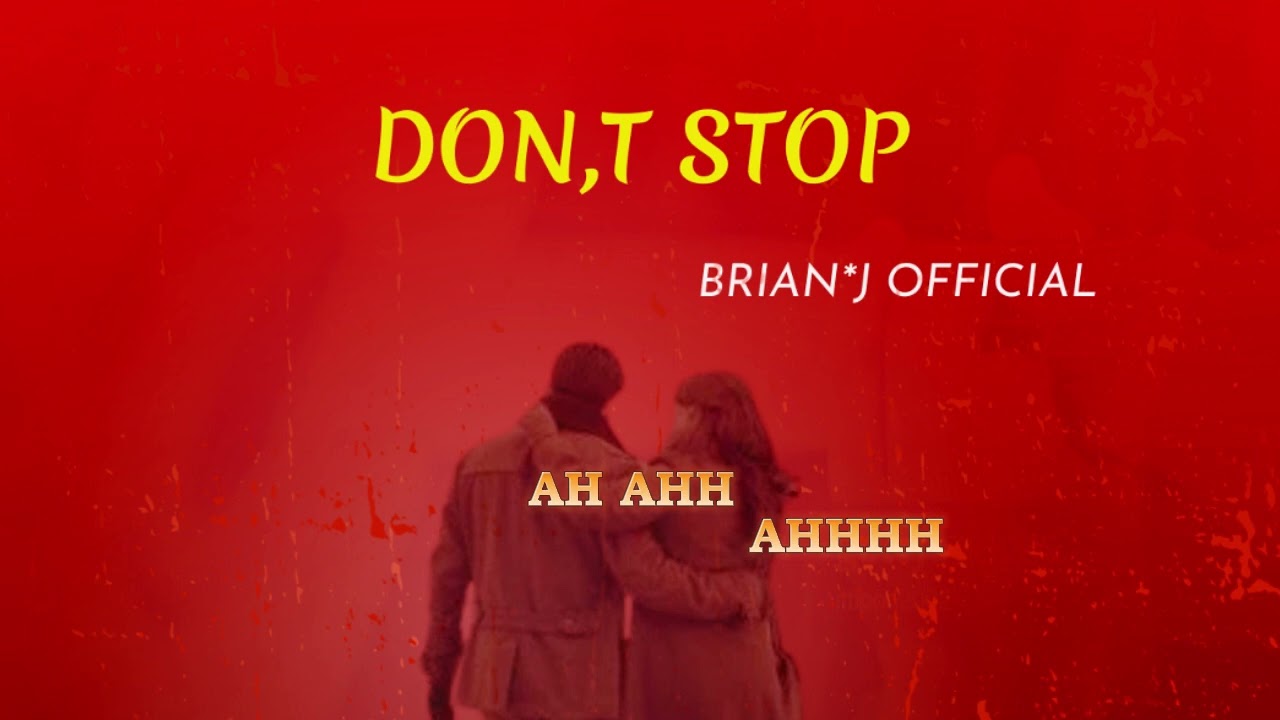 Don’t Stop _ Brian J {Official Lyrics video}