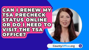 Can I Renew My TSA Precheck Status Online Or Do I Need To Visit The TSA Office? - CountyOffice.org