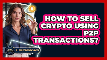 How To Sell Crypto Using P2P Transactions?