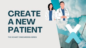 Create a new patient - Xchart Tips