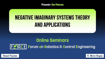 Negative Imaginary Systems Theory and Applications - Ian Petersen, ANU (FoRCE Seminars)