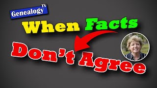 When Genealogy FACTS DON'T AGREE: Correlating Evidence in Your Family History