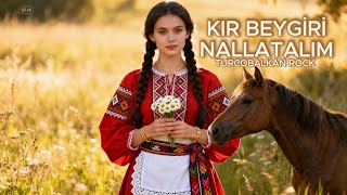 KIR BEYGİRİ NALLATALIM | TURCOBALKAN ROCK
