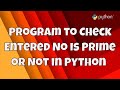 #4 Getting Start With Python Programs | Program To Check Entered No is Prime or Not in Python