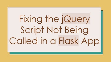 Fixing the jQuery Script Not Being Called in a Flask App
