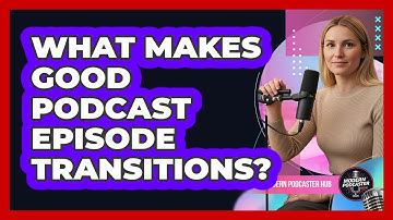 What Makes Good Podcast Episode Transitions?
