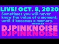 LIVE! OCT. 8, 2020. SOMETIMES YOU WILL NEVER KNOW THE VALUE OF A MOMENT, UNTIL IT BECOMES A MEMORY.