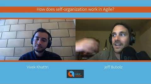 How Does Self-Organization Work in Agile? (feat. Jeff Bubolz)