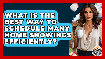 What Is The Best Way To Schedule Many Home Showings Efficiently? - Home Investing Experts