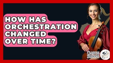 How Has Orchestration Changed Over Time? - Classical Serenade
