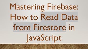 Mastering Firebase: How to Read Data from Firestore in JavaScript