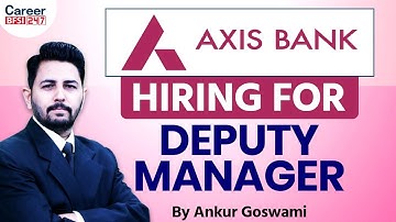 Become a Deputy Manager in Axis Bank | Complete Guide | By Ankur Sir