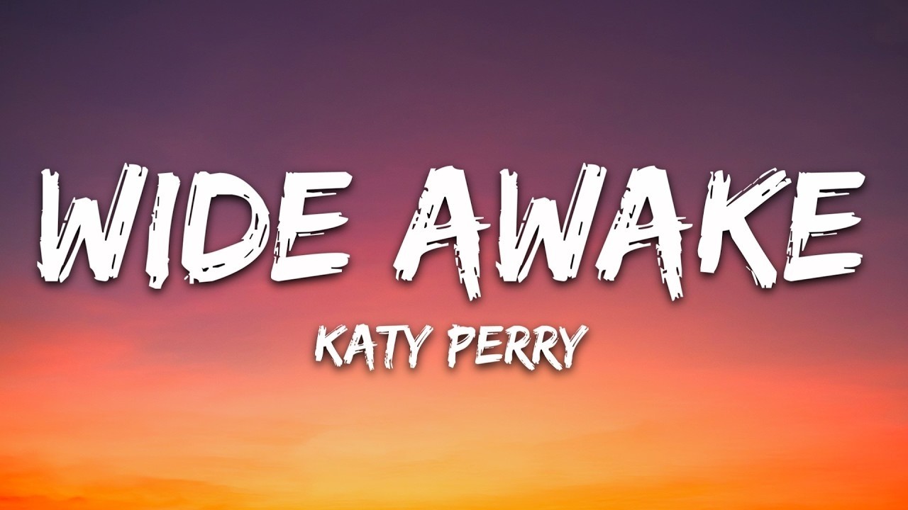 Katy Perry - Wide Awake (Lyrics)