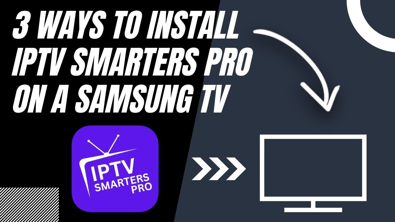 How to Install IPTV Smarters Pro on ANY Samsung TV (3 Different Ways ...