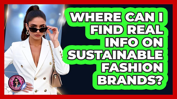 Where Can I Find Real Info On Sustainable Fashion Brands? - Glam Girl's Closet