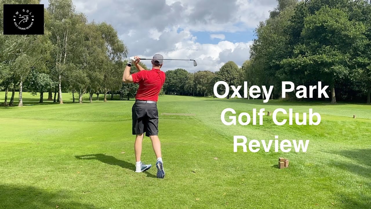 Oxley Park Golf Club A mid handicap golfers guide and review YouTube