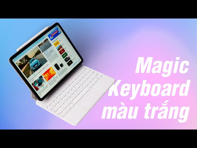 Sống sạch mới xài được Magic Keyboard màu trắng cho iPad Pro!