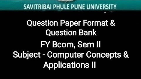 FY Bcom, Sem II 2019 CBCS - Computer Concepts & Applications - Question Paper Format & Question Bank