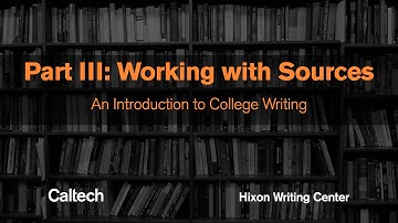 Part III: Working with Sources - Introduction to College Writing Series