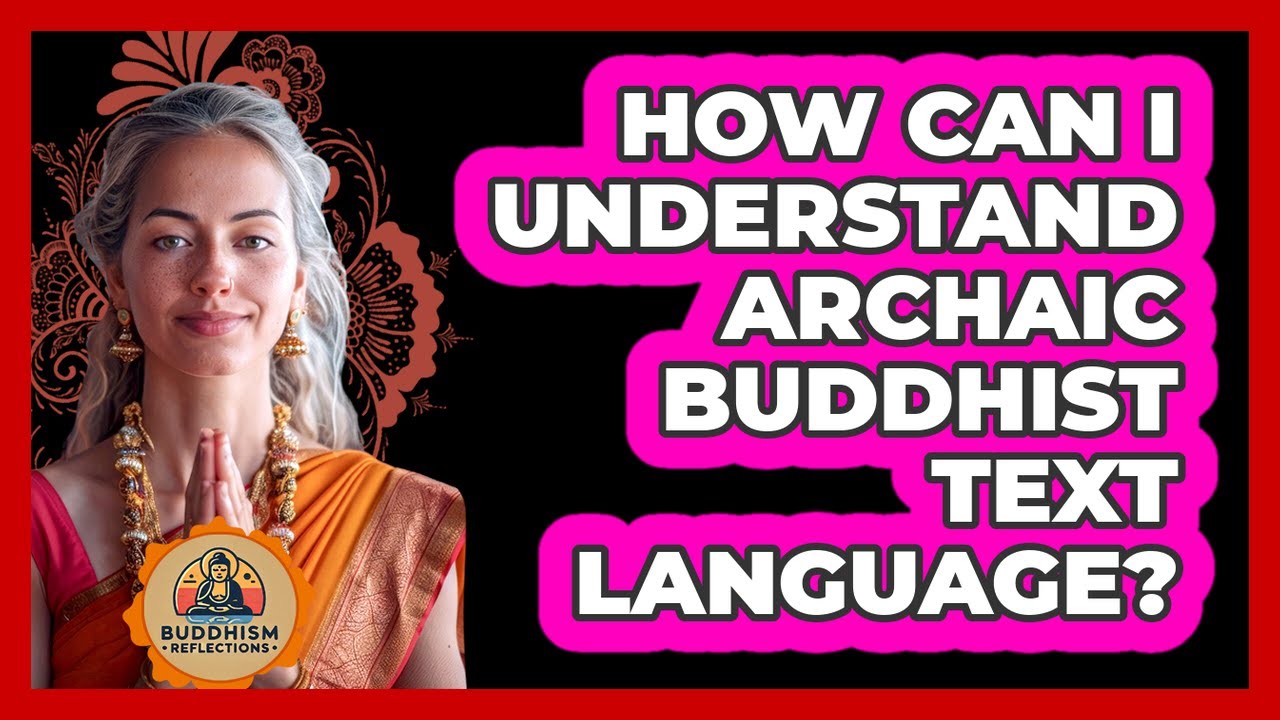 How Can I Understand Archaic Buddhist Text Language? - Buddhism Reflections