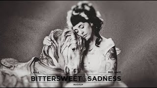 melanie + lana | bittersweet sadness [mashup]