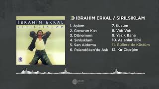 İbrahim Erkal Güllere De Küstüm