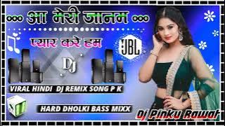 Aa Meri Janam Pyar Kare Hum Dj Remix Hard-Dholki Mix Hindi Dj Song Dj Pinku Mixing Unnao