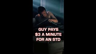 This guy pays $3 a minute just to end up with a diabolical STD