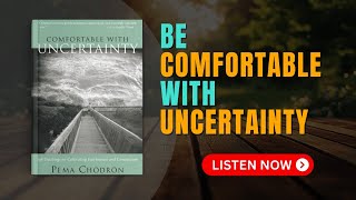 How to Be Comfortable with Uncertainty: Audiobook Summary of Pema Chodron's Teachings