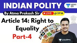 UPSC 2020-21 | Indian Polity by Atma Prakash Singh Sir | Article 14: Right to Equality (Part-4)