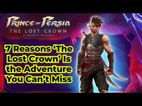 7 Reasons Why 'Prince of Persia: The Lost Crown' Is a Must-Play