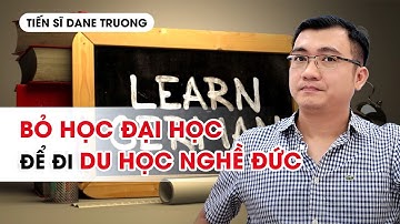 BỎ HỌC ĐẠI HỌC ĐỂ ĐI DU HỌC NGHỀ ĐỨC - Hướng nghiệp TS Dane Truong