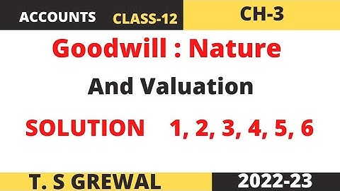 Goodwill -Nature & valuation (solution 1 to 6) T.S.Grewal (book)class -12 chapter -3 session 2022-23