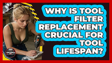 Why Is Tool Filter Replacement Crucial For Tool Lifespan? - ToolBench Pros
