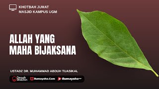 Khutbah Jum'at: Allah yang Maha Bijaksana - Ustadz Dr. Muhammad Abduh Tuasikal, M.Sc.