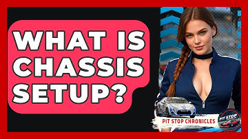 What Is Chassis Setup? - Pit Stop Chronicles