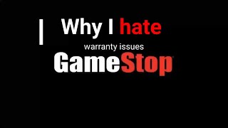 Why i Hate (Gamestop) warranty issues