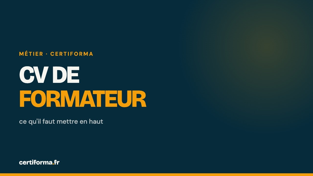 Vidéo Certiforma : CV de formateur : ce qu'il faut mettre en haut