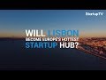 Lisbon the upcoming startup hub in europe  startup ecosystems  startuptv