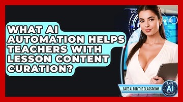 What AI Automation Helps Teachers With Lesson Content Curation? - Safe AI for The Classroom
