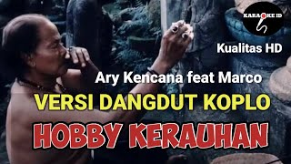 Hobby Kerauhan - Ary kencana feat Marco Versi Dangdut koplo bali | Hobi kerauhan versi Koplo Bali
