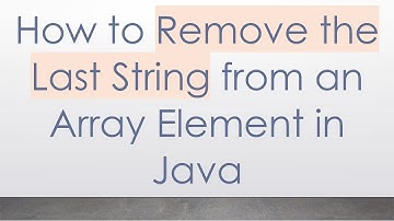 How to Remove the Last String from an Array Element in Java